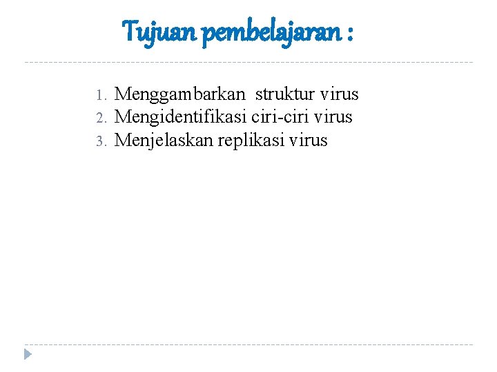 Tujuan pembelajaran : 1. 2. 3. Menggambarkan struktur virus Mengidentifikasi ciri-ciri virus Menjelaskan replikasi