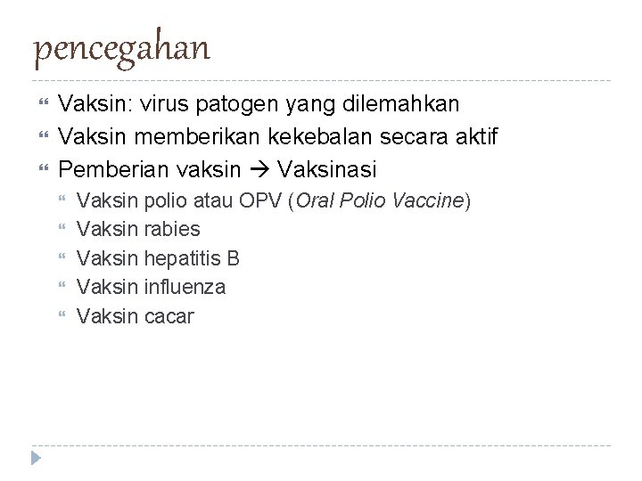 pencegahan Vaksin: virus patogen yang dilemahkan Vaksin memberikan kekebalan secara aktif Pemberian vaksin Vaksinasi