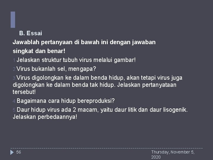 B. Essai Jawablah pertanyaan di bawah ini dengan jawaban singkat dan benar! 1. Jelaskan