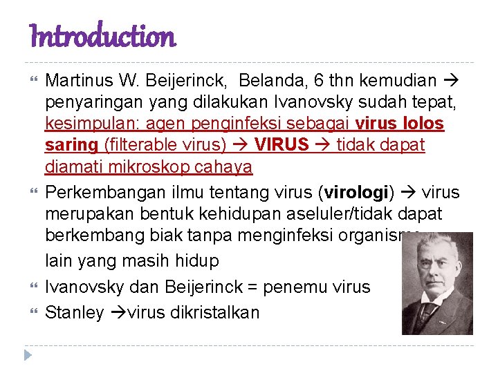 Introduction Martinus W. Beijerinck, Belanda, 6 thn kemudian penyaringan yang dilakukan Ivanovsky sudah tepat,