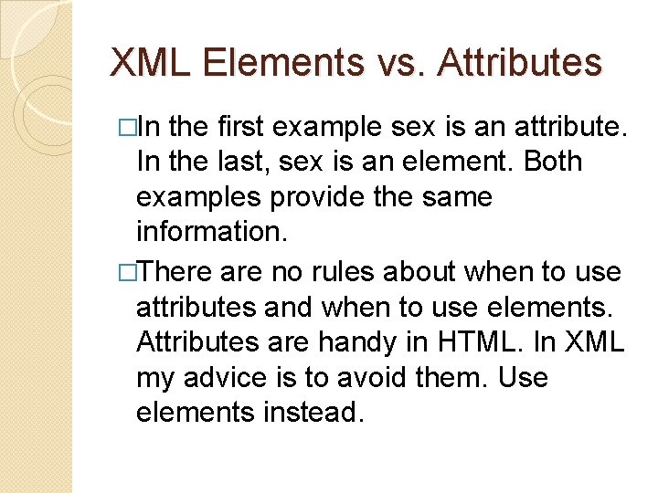 XML Elements vs. Attributes �In the first example sex is an attribute. In the XML Elements vs. Attributes �In the first example sex is an attribute. In the