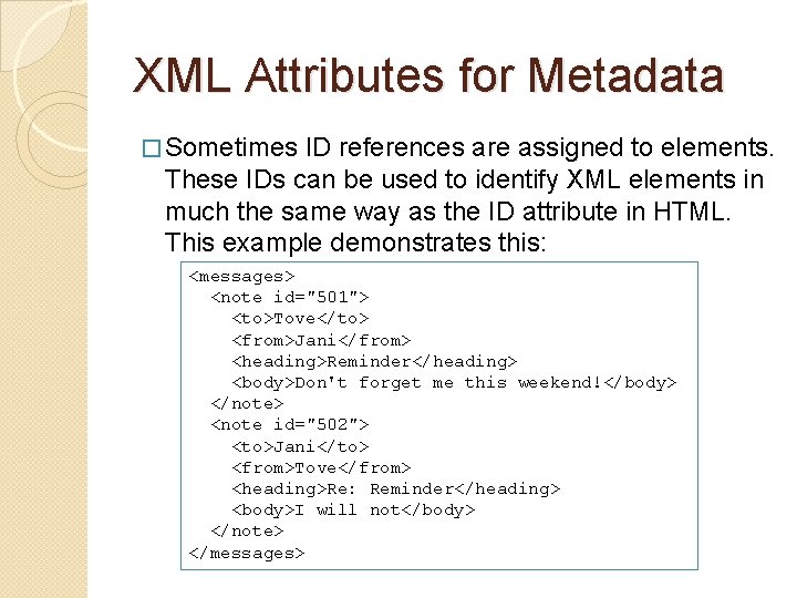 XML Attributes for Metadata � Sometimes ID references are assigned to elements. These IDs XML Attributes for Metadata � Sometimes ID references are assigned to elements. These IDs