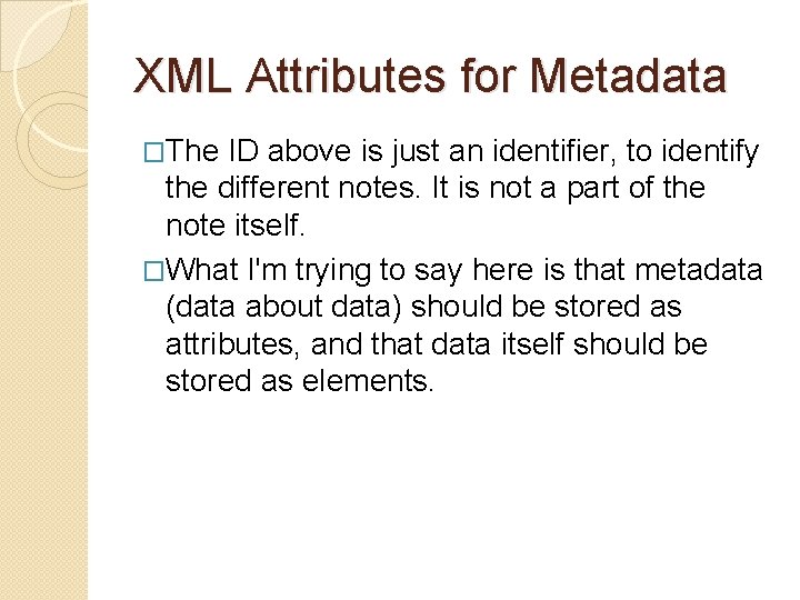 XML Attributes for Metadata �The ID above is just an identifier, to identify the XML Attributes for Metadata �The ID above is just an identifier, to identify the
