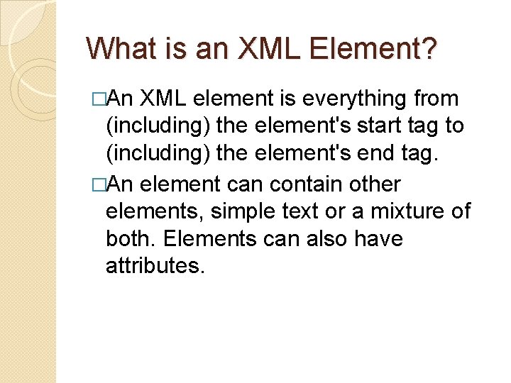 What is an XML Element? �An XML element is everything from (including) the element's What is an XML Element? �An XML element is everything from (including) the element's