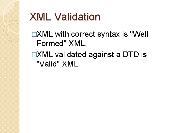 XML Validation �XML with correct syntax is "Well Formed" XML. �XML validated against a XML Validation �XML with correct syntax is "Well Formed" XML. �XML validated against a