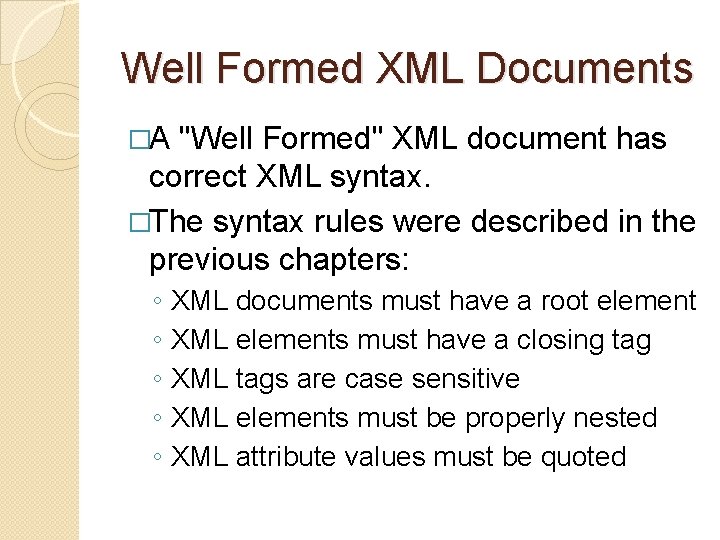 Well Formed XML Documents �A "Well Formed" XML document has correct XML syntax. �The Well Formed XML Documents �A "Well Formed" XML document has correct XML syntax. �The
