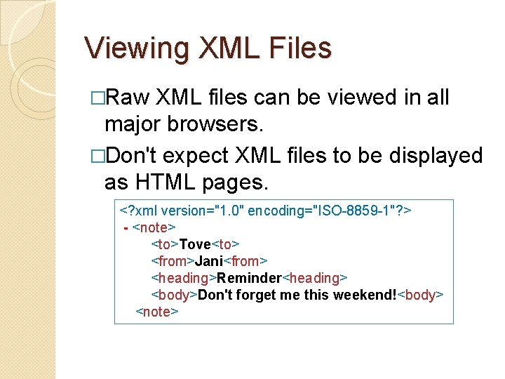 Viewing XML Files �Raw XML files can be viewed in all major browsers. �Don't Viewing XML Files �Raw XML files can be viewed in all major browsers. �Don't