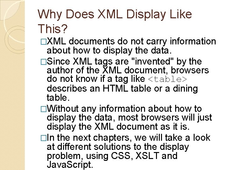 Why Does XML Display Like This? �XML documents do not carry information about how Why Does XML Display Like This? �XML documents do not carry information about how