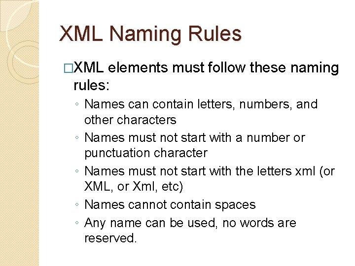 XML Naming Rules �XML elements must follow these naming rules: ◦ Names can contain XML Naming Rules �XML elements must follow these naming rules: ◦ Names can contain