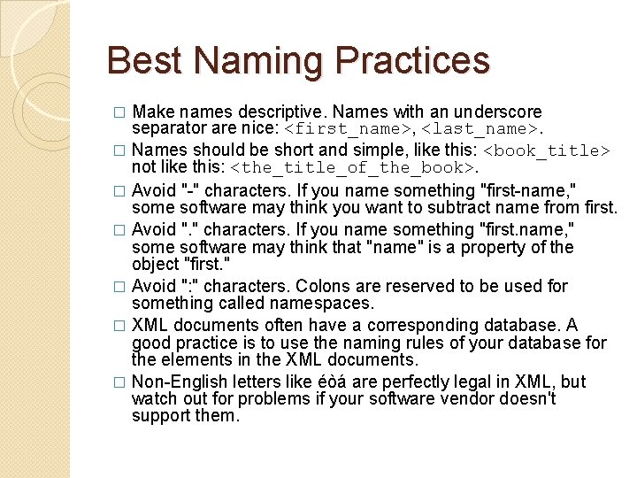 Best Naming Practices Make names descriptive. Names with an underscore separator are nice: <first_name>, Best Naming Practices Make names descriptive. Names with an underscore separator are nice: <first_name>,