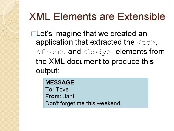 XML Elements are Extensible �Let's imagine that we created an application that extracted the XML Elements are Extensible �Let's imagine that we created an application that extracted the