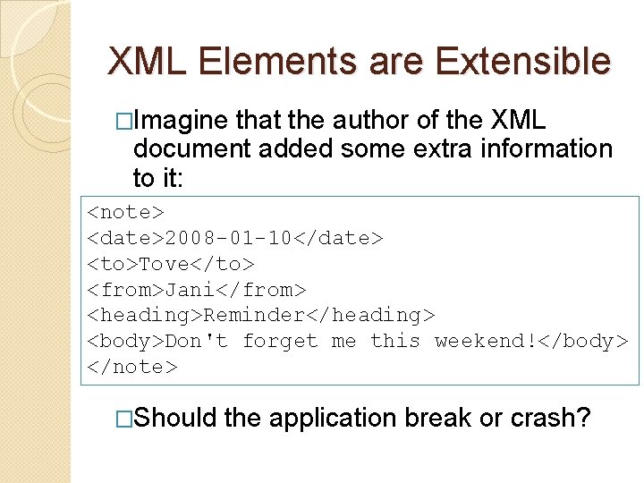 XML Elements are Extensible �Imagine that the author of the XML document added some XML Elements are Extensible �Imagine that the author of the XML document added some