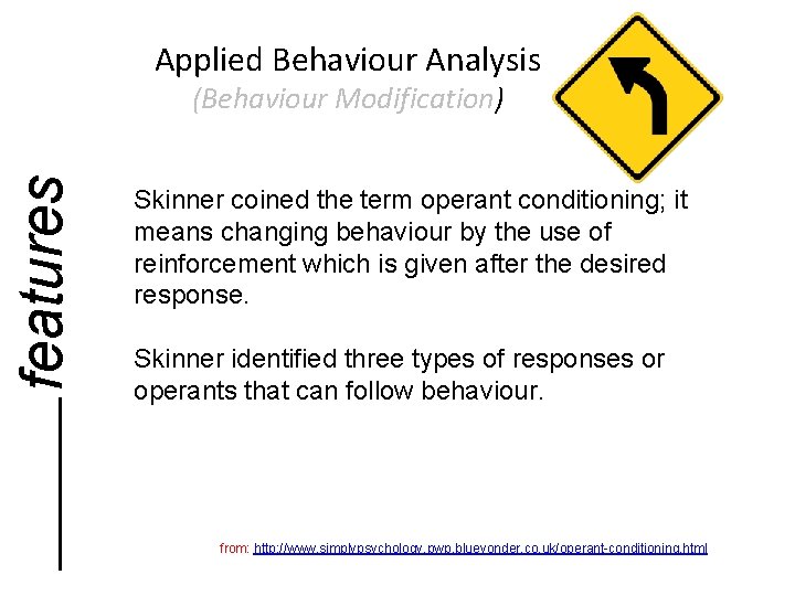 Applied Behaviour Analysis features (Behaviour Modification) Skinner coined the term operant conditioning; it means