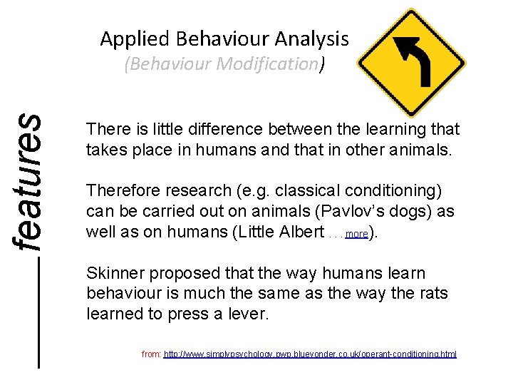 Applied Behaviour Analysis features (Behaviour Modification) There is little difference between the learning that