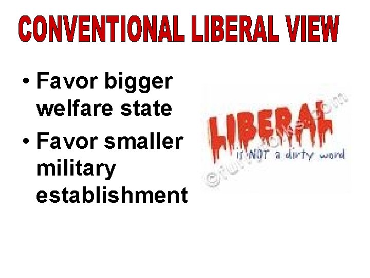  • Favor bigger welfare state • Favor smaller military establishment 