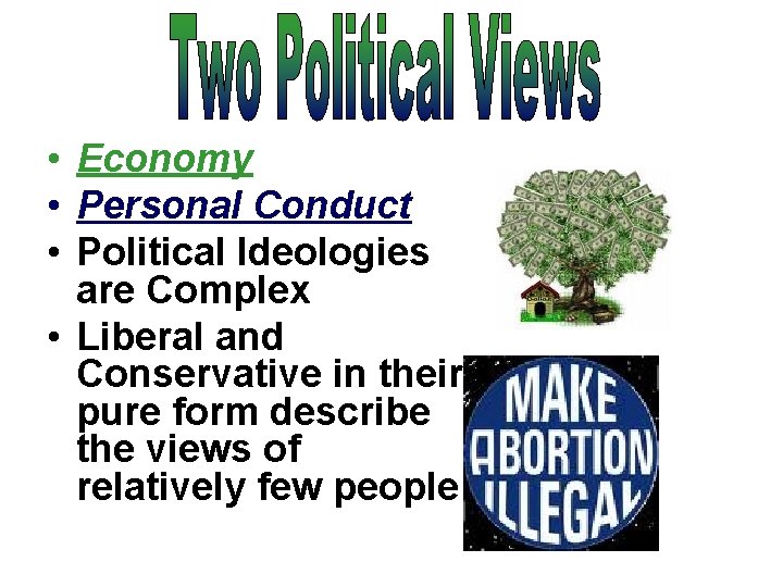  • Economy • Personal Conduct • Political Ideologies are Complex • Liberal and