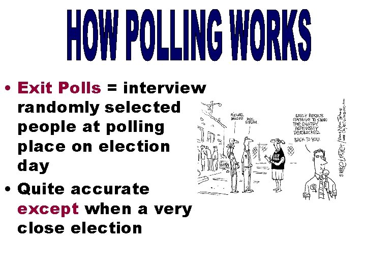  • Exit Polls = interview randomly selected people at polling place on election