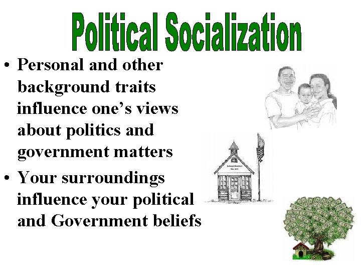  • Personal and other background traits influence one’s views about politics and government