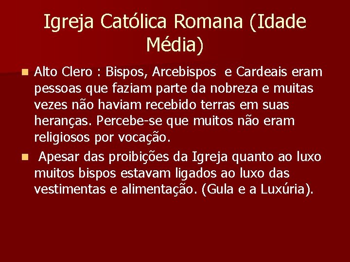 Igreja Católica Romana (Idade Média) Alto Clero : Bispos, Arcebispos e Cardeais eram pessoas