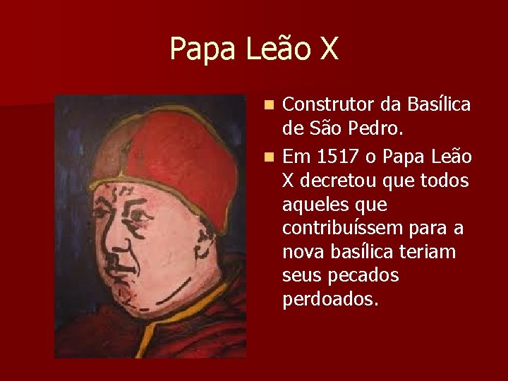 Papa Leão X Construtor da Basílica de São Pedro. n Em 1517 o Papa