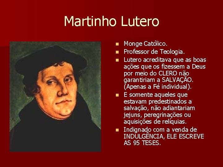 Martinho Lutero n n n Monge Católico. Professor de Teologia. Lutero acreditava que as