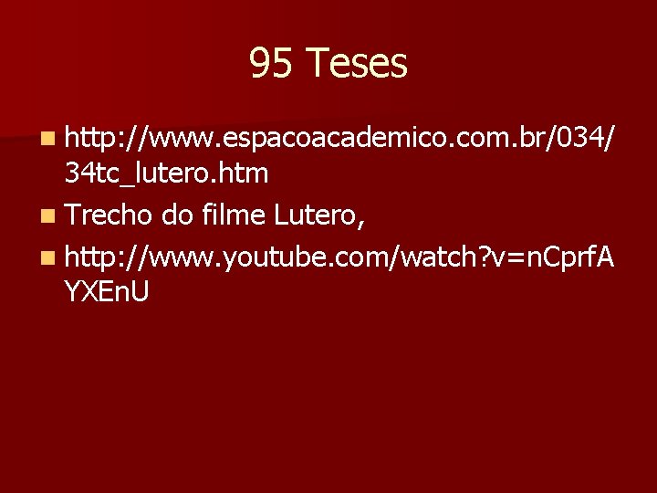 95 Teses n http: //www. espacoacademico. com. br/034/ 34 tc_lutero. htm n Trecho do