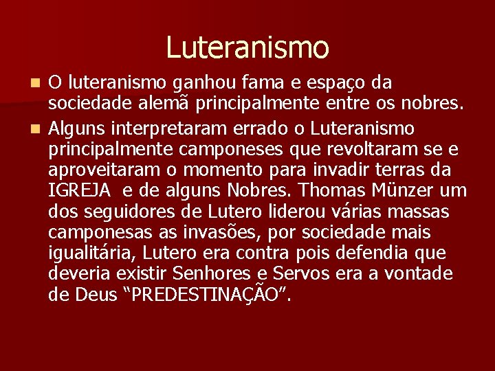 Luteranismo O luteranismo ganhou fama e espaço da sociedade alemã principalmente entre os nobres.