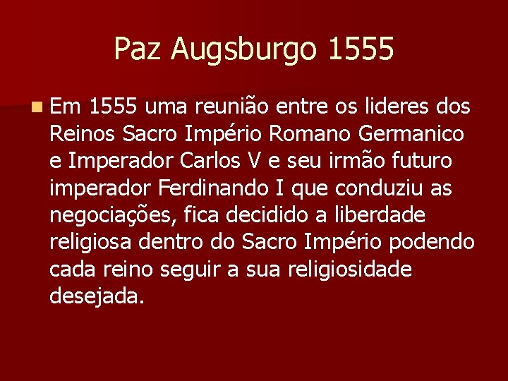 Paz Augsburgo 1555 n Em 1555 uma reunião entre os lideres dos Reinos Sacro