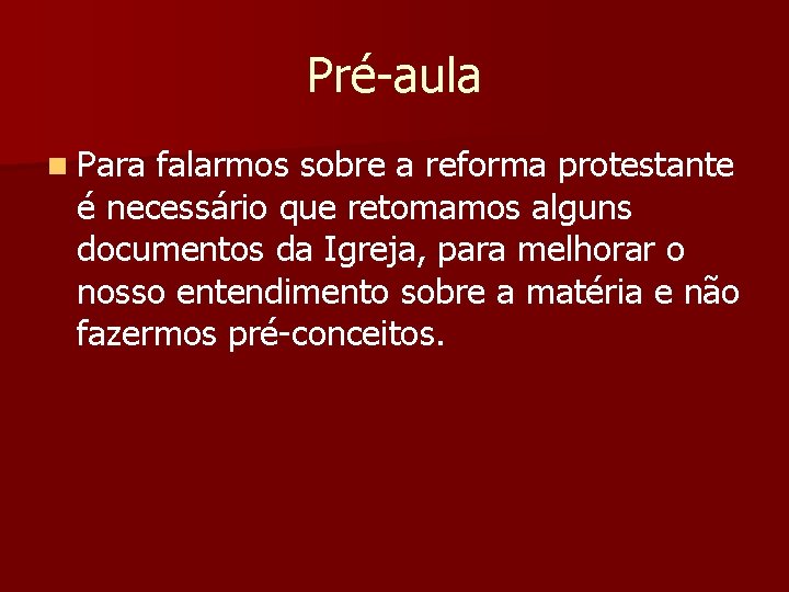 Pré-aula n Para falarmos sobre a reforma protestante é necessário que retomamos alguns documentos