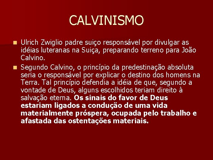 CALVINISMO Ulrich Zwiglio padre suiço responsável por divulgar as idéias luteranas na Suiça, preparando