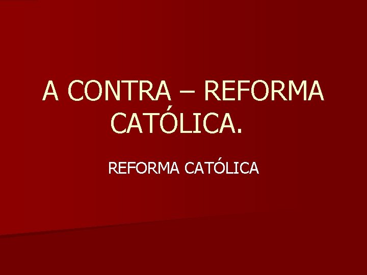 A CONTRA – REFORMA CATÓLICA 