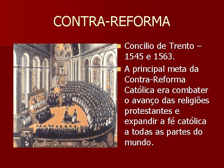 CONTRA-REFORMA Concilio de Trento – 1545 e 1563. n A principal meta da Contra-Reforma