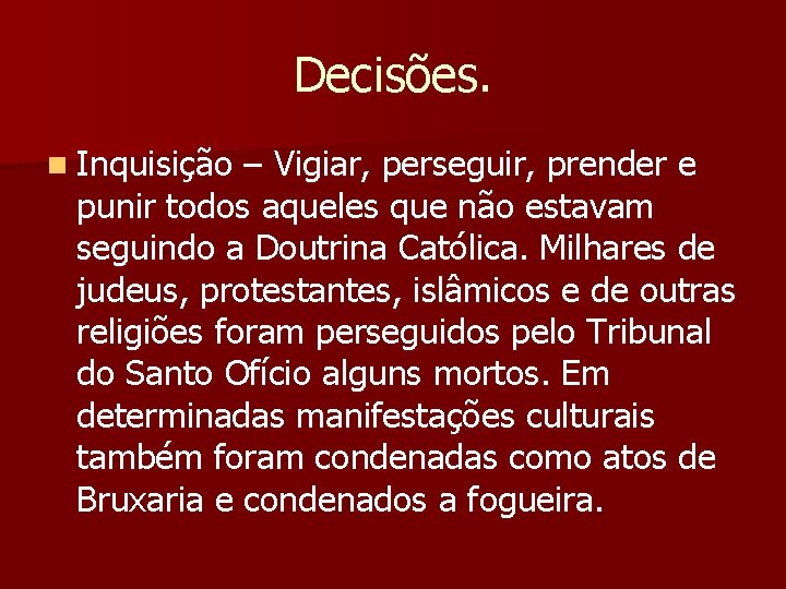 Decisões. n Inquisição – Vigiar, perseguir, prender e punir todos aqueles que não estavam