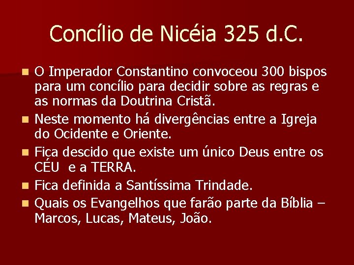 Concílio de Nicéia 325 d. C. n n n O Imperador Constantino convoceou 300