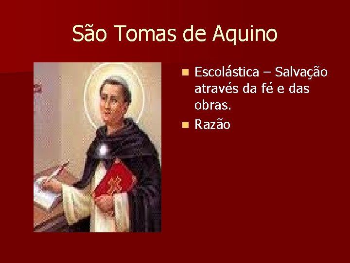 São Tomas de Aquino Escolástica – Salvação através da fé e das obras. n