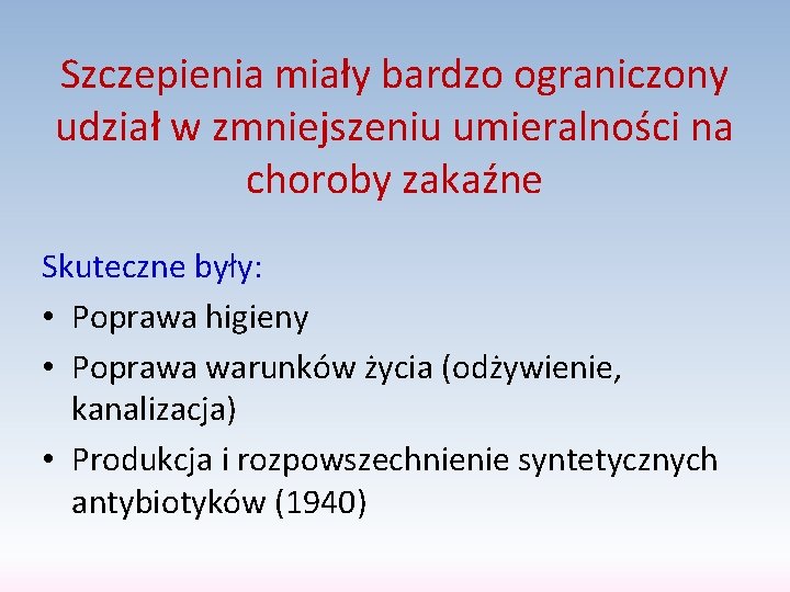 Szczepienia miały bardzo ograniczony udział w zmniejszeniu umieralności na choroby zakaźne Skuteczne były: •