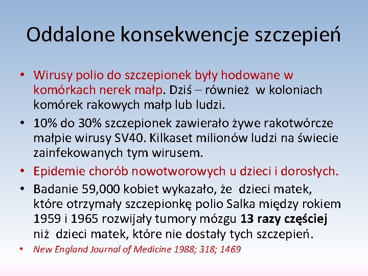 Oddalone konsekwencje szczepień • Wirusy polio do szczepionek były hodowane w komórkach nerek małp.
