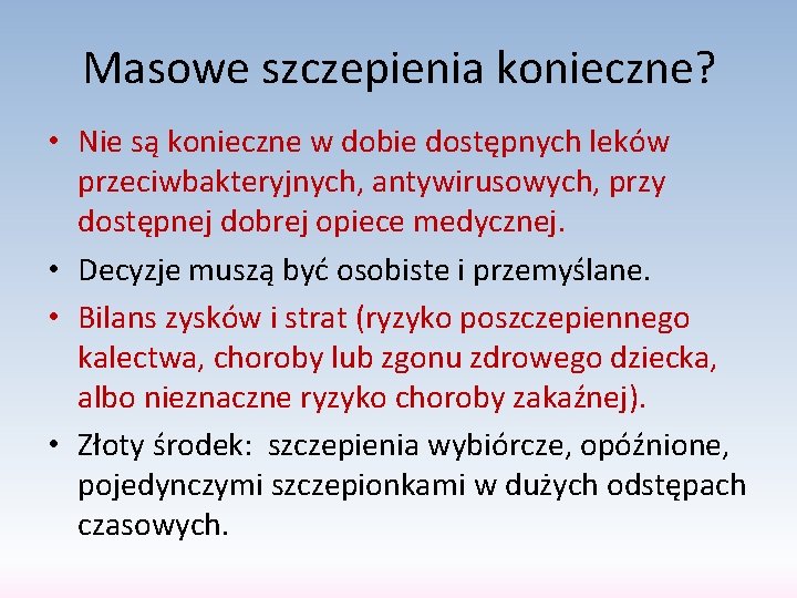 Masowe szczepienia konieczne? • Nie są konieczne w dobie dostępnych leków przeciwbakteryjnych, antywirusowych, przy