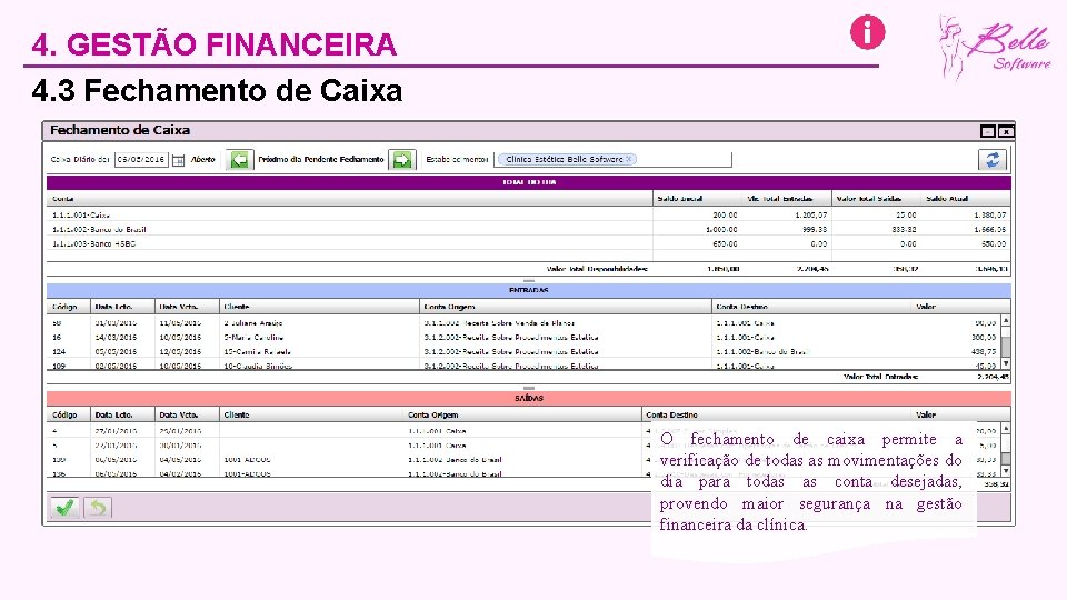 4. GESTÃO FINANCEIRA 4. 3 Fechamento de Caixa O fechamento de caixa permite a