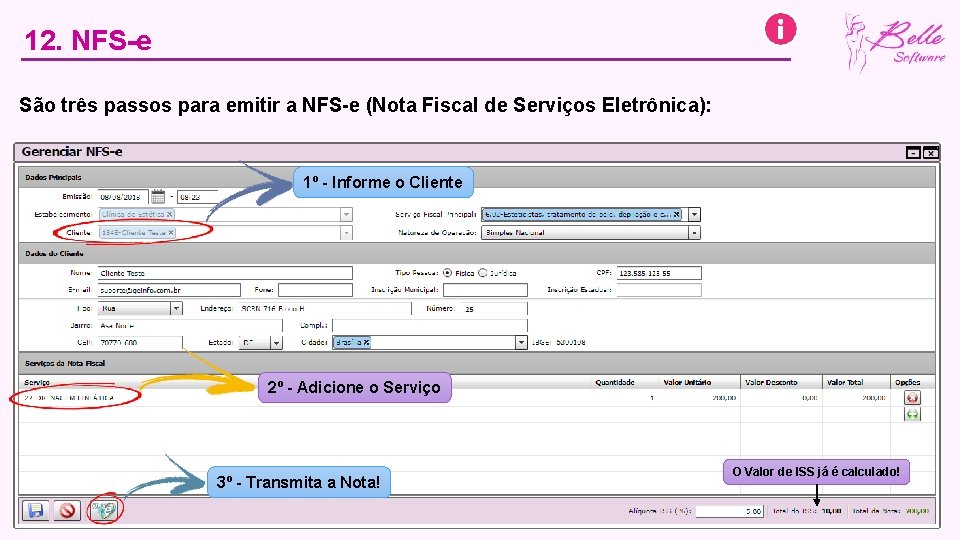 12. NFS-e São três passos para emitir a NFS-e (Nota Fiscal de Serviços Eletrônica):