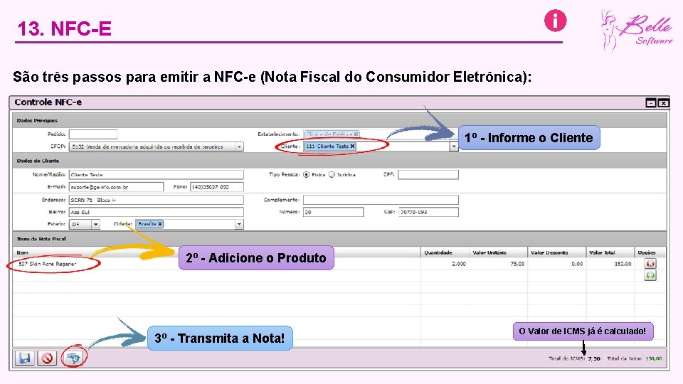 13. NFC-E São três passos para emitir a NFC-e (Nota Fiscal do Consumidor Eletrônica):