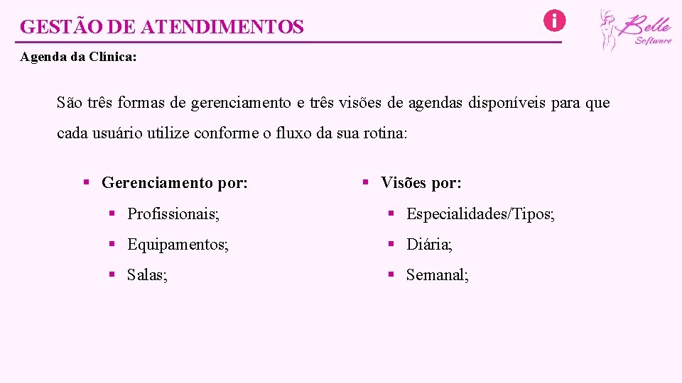 GESTÃO DE ATENDIMENTOS Agenda da Clínica: São três formas de gerenciamento e três visões
