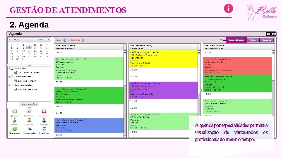 GESTÃO DE ATENDIMENTOS 2. Agenda A agenda por especialidades permite a visualização de vários/todos