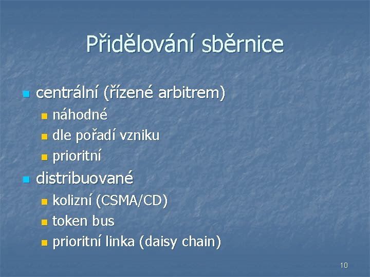 Přidělování sběrnice n centrální (řízené arbitrem) náhodné n dle pořadí vzniku n prioritní n