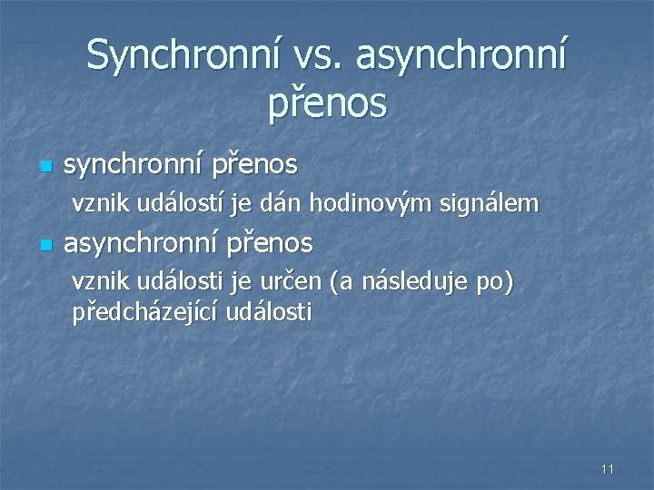 Synchronní vs. asynchronní přenos n synchronní přenos vznik událostí je dán hodinovým signálem n