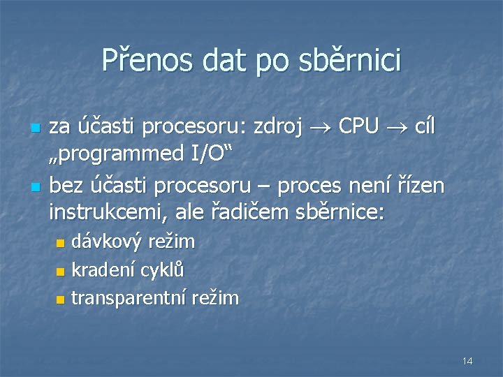 Přenos dat po sběrnici n n za účasti procesoru: zdroj CPU cíl „programmed I/O“