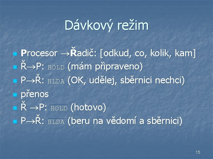 Dávkový režim n n n Procesor Řadič: [odkud, co, kolik, kam] Ř P: HOLD
