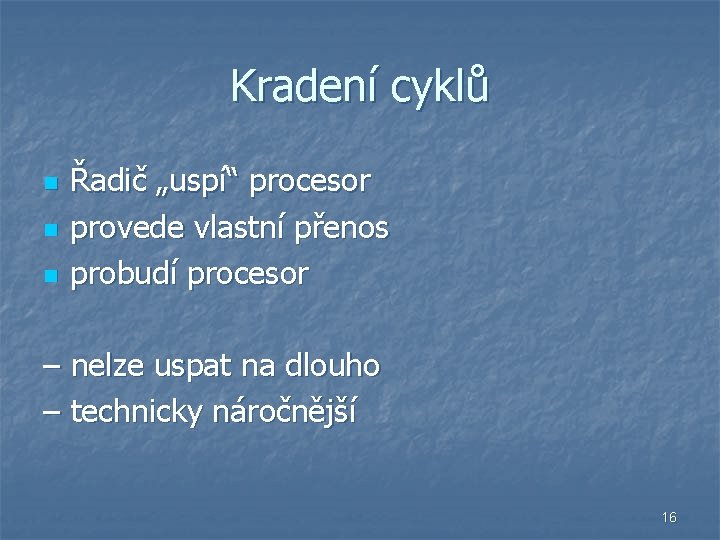 Kradení cyklů n n n Řadič „uspí“ procesor provede vlastní přenos probudí procesor –