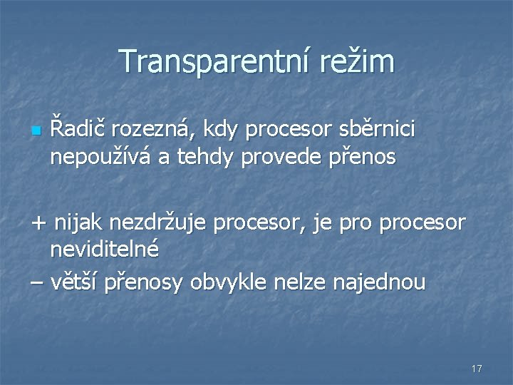 Transparentní režim n Řadič rozezná, kdy procesor sběrnici nepoužívá a tehdy provede přenos +