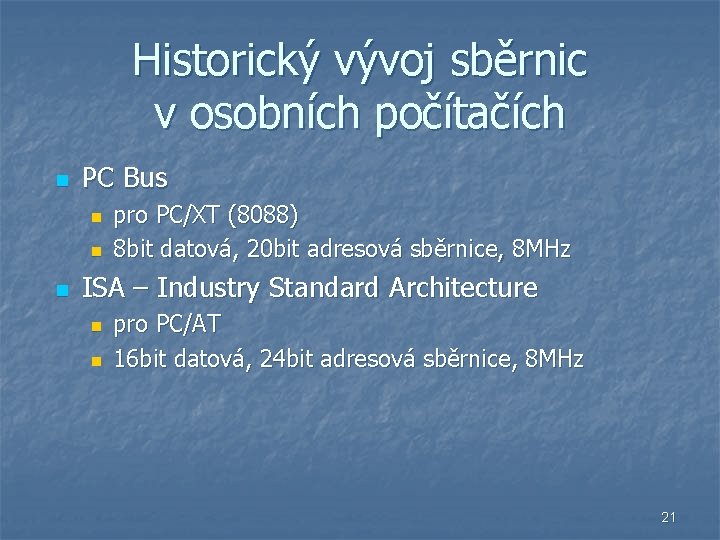 Historický vývoj sběrnic v osobních počítačích n PC Bus n n n pro PC/XT